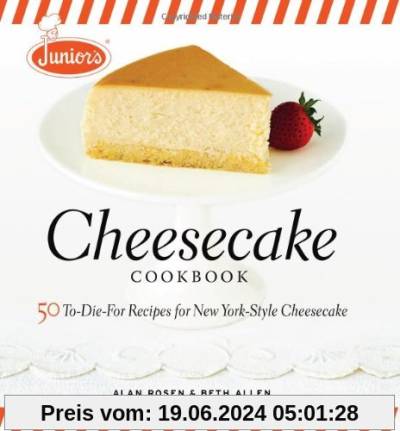 Junior's Cheesecake Cookbook: 50 To-Die-For Recipes for New York-Style Cheesecake: 50 To-die-for Recipes for New York-style Cheescake